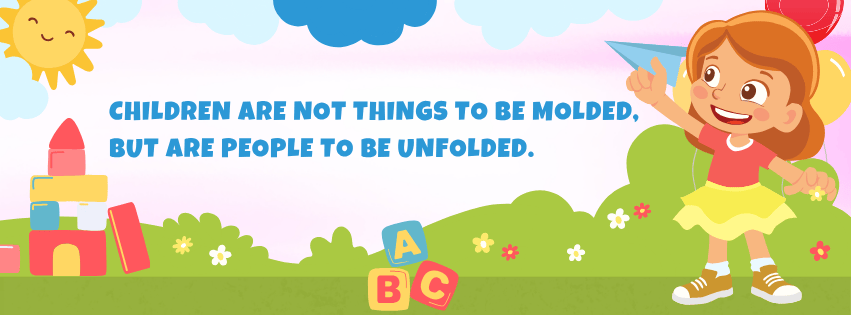 Quote - Children are not things to be molded, but are people to be unfolded.
